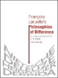 Francois Laruelle's Philosophies of Difference - Rocco Gangle