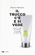Cover-Bild zum Titel 'Il trucco c'è e si vede. Inganni e bugie sui cosmetici. E i consigli per difendersi' von 'Beatrice Mautino'