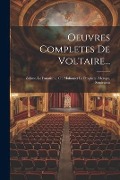 Oeuvres Completes De Voltaire...: Zulime. Le Fanatisme, Ou Mahomet Le Prophete. Merope. Semiramis - Anonymous