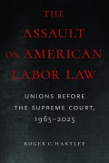 Cover-Bild zum Titel 'The Assault on American Labor Law' von 'Roger C Hartley'
