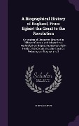 Cover-Bild zum Titel 'A Biographical History of England, From Egbert the Great to the Revolution: Consisting of Characters Disposed in Different Classes, and Adapted to a M' von 'James Granger'
