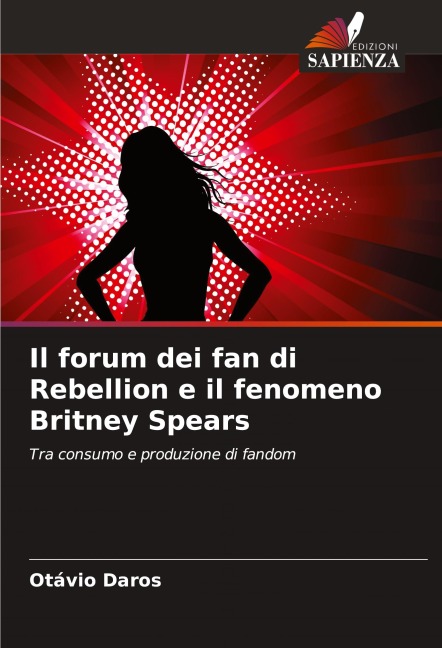 Il forum dei fan di Rebellion e il fenomeno Britney Spears - Otávio Daros