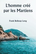 Cover-Bild zum Titel 'L'homme créé par les Martiens' von 'Frank Belknap Long'