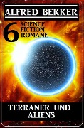 Terraner und Aliens: 6 Science Fiction Romane - Alfred Bekker