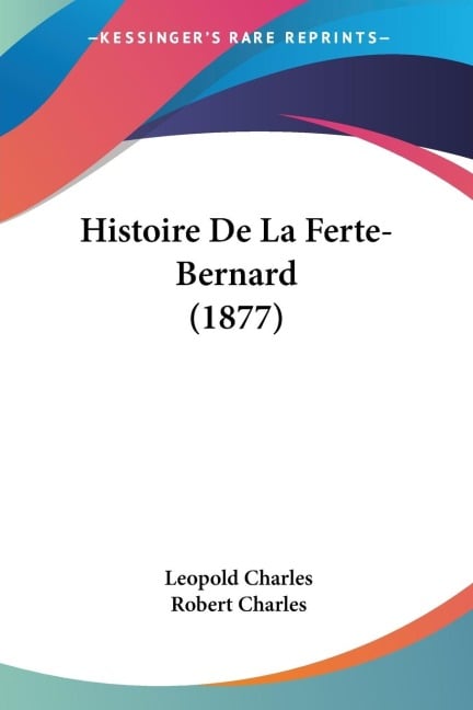 Histoire De La Ferte-Bernard (1877) - Leopold Charles