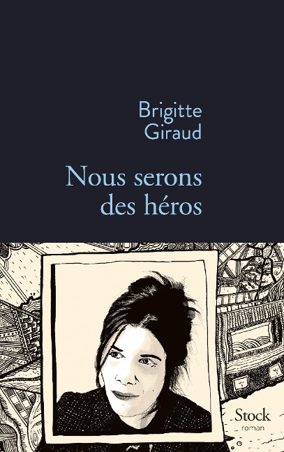 Nous serons des héros - Brigitte Giraud