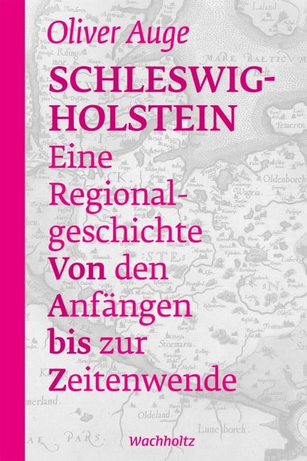 Schleswig-Holstein - Eine Regionalgeschichte - Oliver Auge