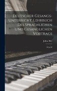 Deutscher Gesangs-Unterricht; Lehrbuch des sprachlichen und gesanglichen Vortrags - Julius Hey