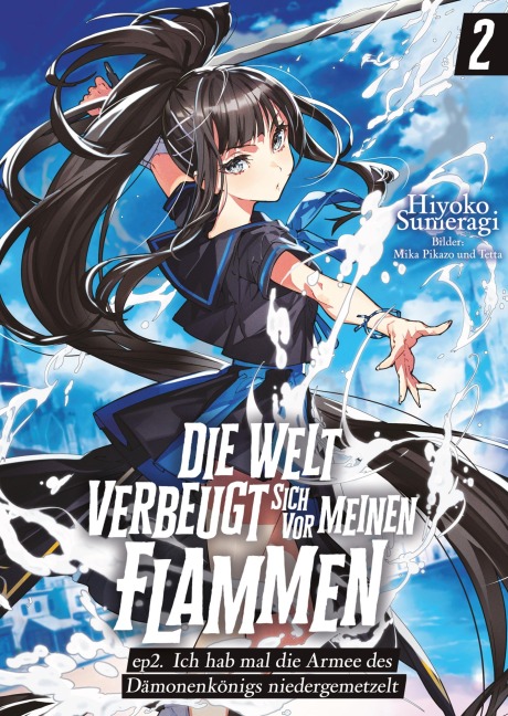Die Welt verbeugt sich vor meinen Flammen (deutsche Light Novel): ep2. Ich hab mal die Armee des Dämonenkönigs niedergemetzelt - Hiyoko Sumeragi