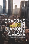 Cover-Bild zum Titel 'Dragons in Diamond Village And Other Tales from the Back Alleys of Urbanising China' von 'David Bandurski'