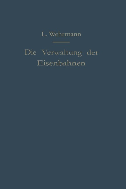 Die Verwaltung der Eisenbahnen - Leo Wehrmann