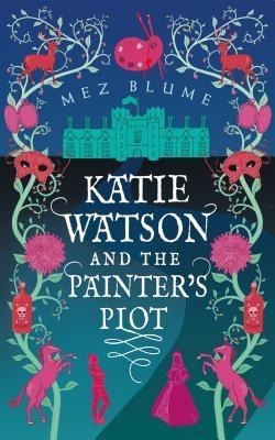 Katie Watson and the Painter's Plot - Mez Blume