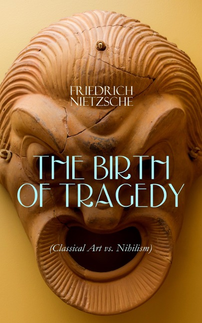THE BIRTH OF TRAGEDY (Classical Art vs. Nihilism) - Friedrich Nietzsche