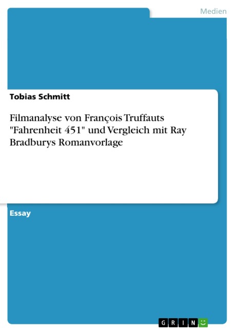 Filmanalyse von François Truffauts "Fahrenheit 451" und Vergleich mit Ray Bradburys Romanvorlage - Tobias Schmitt