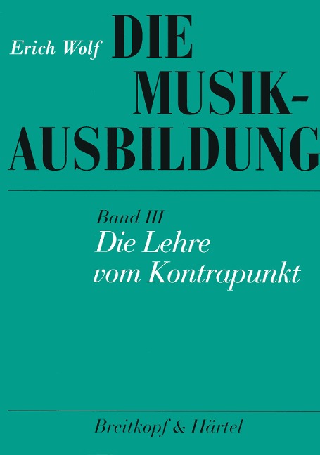Die Musikausbildung III. Die Lehre vom Kontrapunkt - Erich Wolf
