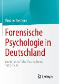 Forensische Psychologie in Deutschland - Heather Wolffram