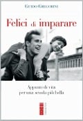 Cover-Bild zum Titel 'Felici di imparare. Appunti di vita per una scuola più bella' von 'Guido Gregorini'