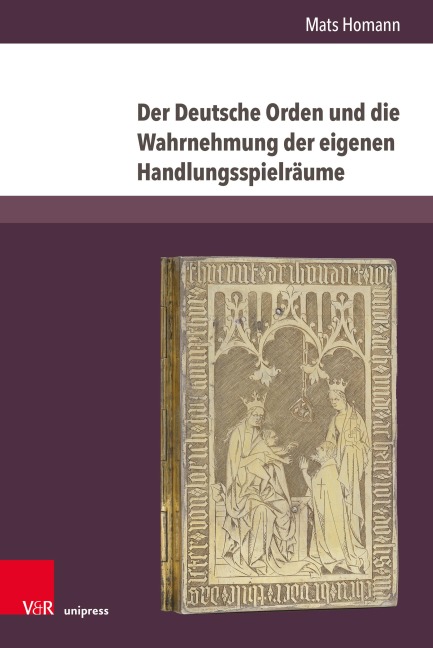 Der Deutsche Orden und die Wahrnehmung der eigenen Handlungsspielräume - Mats Homann
