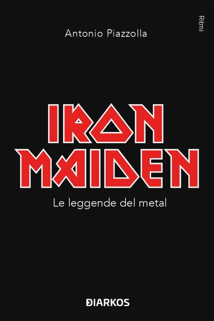 Iron Maiden. Le leggende del metal - Antonio Piazzolla