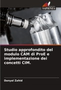Cover-Bild zum Titel 'Studio approfondito del modulo CAM di ProE e implementazione dei concetti CIM.' von 'Danyal Zahid'