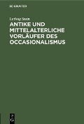 Antike und mittelalterliche Vorläufer des Occasionalismus - Ludwig Stein