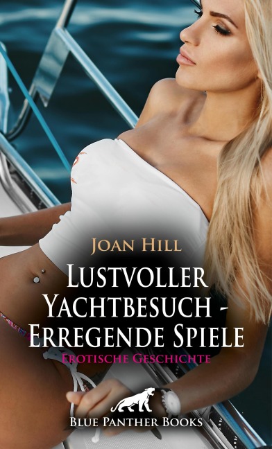 Lustvoller Yachtbesuch - Erregende Spiele | Erotische Geschichte - Joan Hill