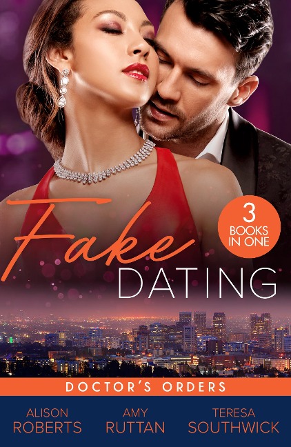 Fake Dating: Doctor's Orders - Alison Roberts, Amy Ruttan, Teresa Southwick