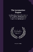 Cover-Bild zum Titel 'The Locomotive Engine: Including a Description of Its Structure, Rules for Estimating Its Capabilities, and Practical Observations on Its Con' von 'Zerah Colburn'