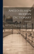 Anglo-Hebrew Modern Dictionary; English Text, With Grammatical Indications, According to the Best Authorities, Hebrew Translation - Raffalovitch Raffalovitch