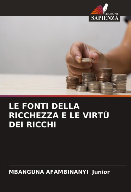 LE FONTI DELLA RICCHEZZA E LE VIRTÙ DEI RICCHI - Mbanguna Afambinanyi Junior