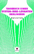 TAGEBUCH EINER SYSTEM-IRRE-LEVANTEN BERLINERIN - Birgit Letze-Funke