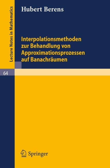 Interpolationsmethoden zur Behandlung von Approximationsprozessen auf Banachräumen - Hubert Berens