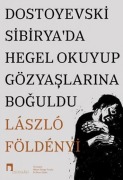 Cover-Bild zum Titel 'Dostoyevski Sibiryada Hegel Okuyup Gözyaslarina Boguldu' von 'Lszl László F. Földenyi'