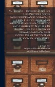Americana ... Including Scarce and Precious Books, Manuscripts and Engravings From the Collections of Emperor Maximilian of Mexico and Charles Et. Bra - 