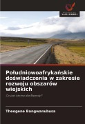 Cover-Bild zum Titel 'Po¿udniowoafryka¿skie do¿wiadczenia w zakresie rozwoju obszarów wiejskich' von 'Theogene Bangwanubusa'