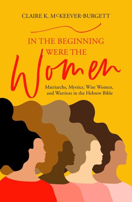 In the Beginning Were the Women - Claire McKeever-Burgett