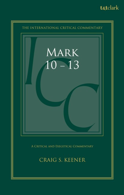 Mark 10-13: A Critical and Exegetical Commentary - Craig S Keener