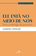 Ele Está no Meio de Nós - Gabriel Perissé