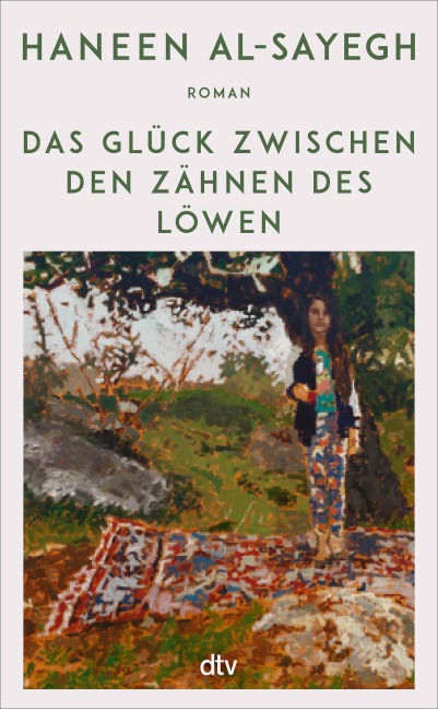 Das Glück zwischen den Zähnen des Löwen - Haneen Al-Sayegh