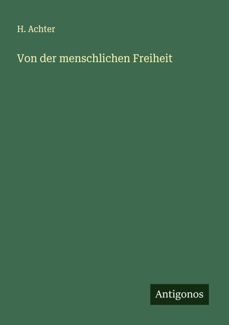 Von der menschlichen Freiheit - H. Achter