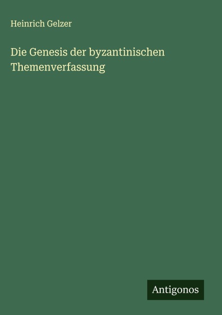 Die Genesis der byzantinischen Themenverfassung - Heinrich Gelzer