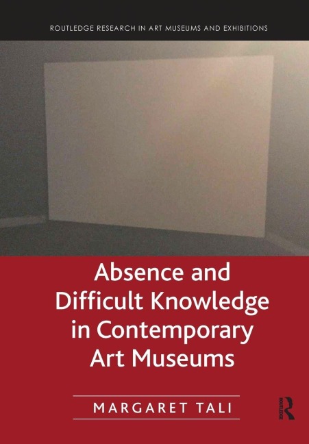 Absence and Difficult Knowledge in Contemporary Art Museums - Margaret Tali
