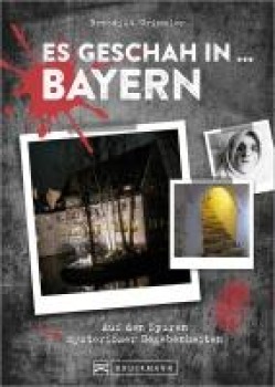 Es geschah in ... Bayern - Benedikt Grimmler
