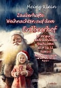 Cover-Bild zum Titel 'Zauberhafte Weihnachten auf dem Erdbeerhof - 24 magische weihnachtliche Geschichten ab 4 bis 12 Jahren - Geheimnisvoller Zauber auf dem Erdbeerhof Band 2' von 'Heinz Klein'