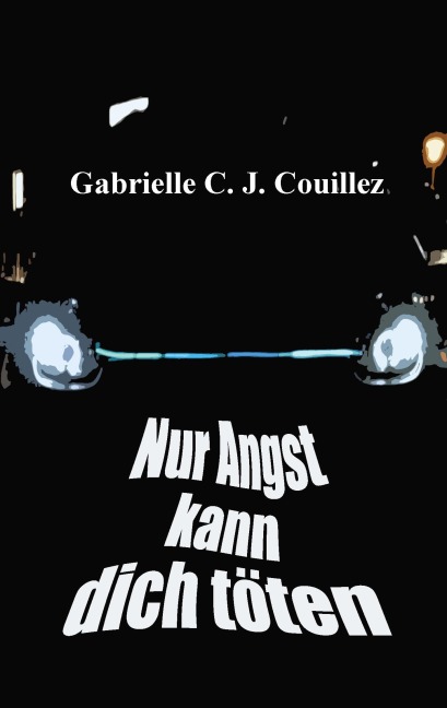 Nur Angst kann dich töten - Gabrielle C. J. Couillez