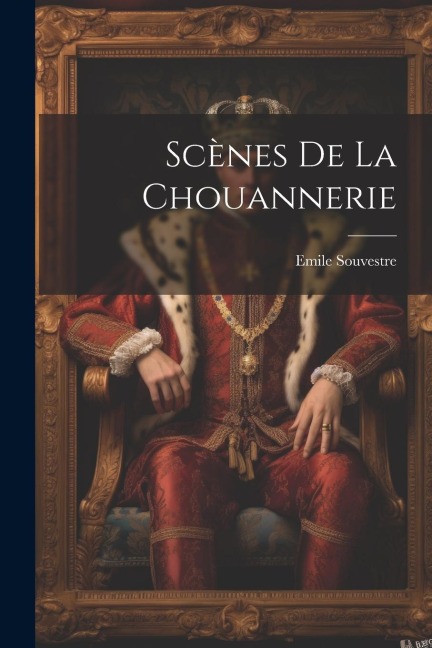 Scènes De La Chouannerie - Emile Souvestre