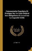 Cover-Bild zum Titel 'Commentaire Populaire Et Pratique Sur Le Code Fédéral Des Obligations Et La Loi Sur La Capacité Civile' von 'A. Schneider'