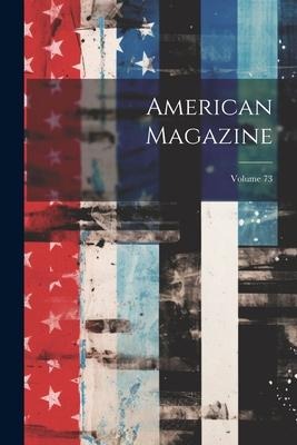 American Magazine; Volume 73 - Anonymous