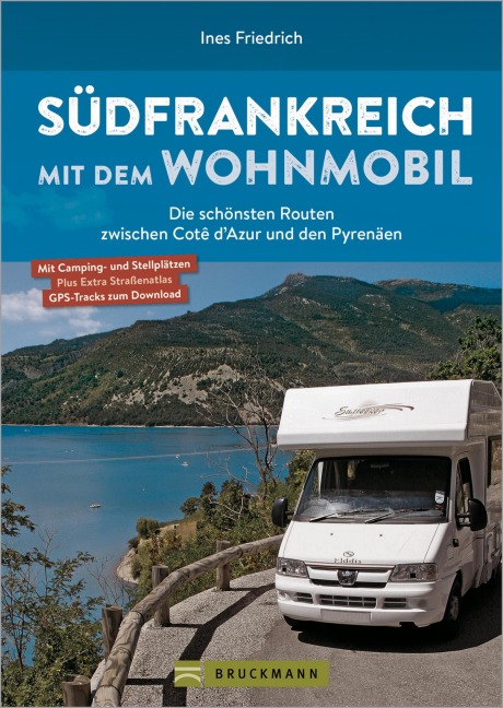 Südfrankreich mit dem Wohnmobil Die schönsten Routen zwischen Cotê d'Azur und den Pyrenäen Button: inkl. Provence - Ines Friedrich