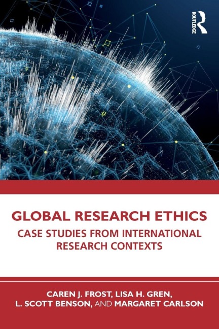 Global Research Ethics - Caren J. Frost, Lisa H. Gren, L. Scott Benson